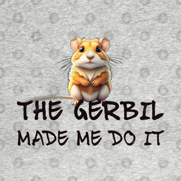 The Gerbil Made Me Do It! by cuteandgeeky